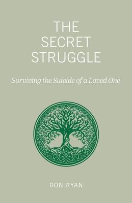 The Secret Struggle: Surviving the Suicide of a Loved One