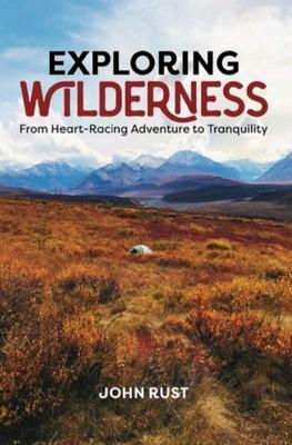 Exploring Wilderness: From Heart-Racing Adventure to Tranquility