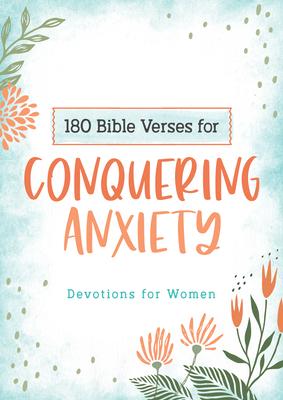 180 Bible Verses for Conquering Anxiety: Devotions for Women