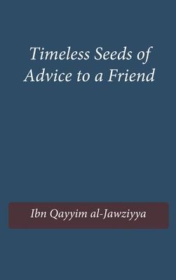 Timeless Seeds of Wisdom and Advice to a Friend