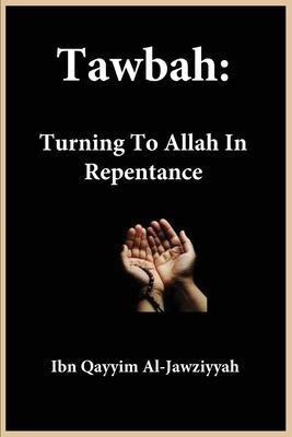 Tawbah: Turning To Allah In Repentance