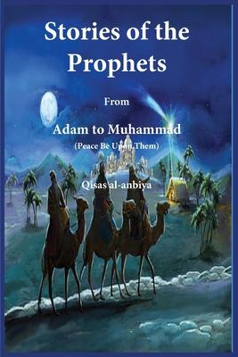 Stories of the prophets (Qis&#803;as&#803; al-Anbiya): from Adam to Muhammad