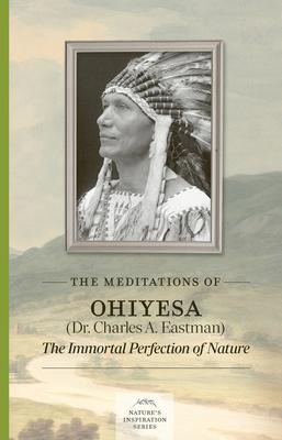 The Meditations of Ohiyesa (Dr. Charles A. Eastman): The Immortal Perfection of Nature Subscription