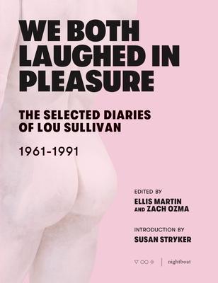 We Both Laughed in Pleasure: The Selected Diaries of Lou Sullivan