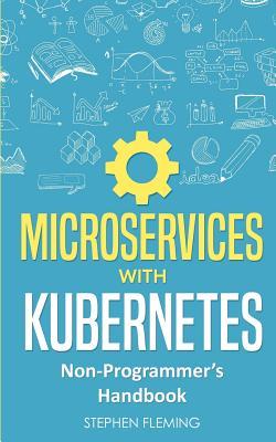 Microservices with Kubernetes: Non-Programmer's Handbook Subscription