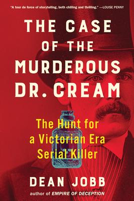 The Case of the Murderous Dr. Cream: The Hunt for a Victorian Era Serial Killer