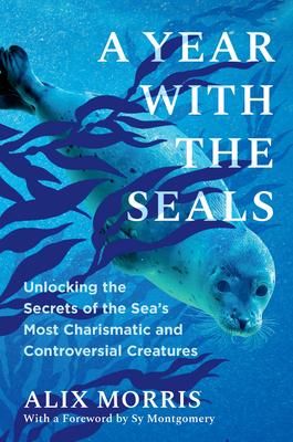 A Year with the Seals: Unlocking the Secrets of the Sea's Most Charismatic and Controversial Creatures Subscription