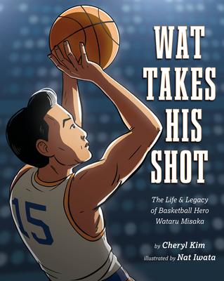 Wat Takes His Shot: The Life & Legacy of Basketball Hero Wataru Misaka