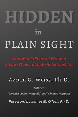 Hidden in Plain Sight: How Men's Fears of Women Shape Their Intimate Relationships