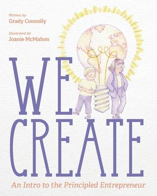 We Create: An Intro to the Principled Entrepreneur