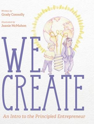 We Create: An Intro to the Principled Entrepreneur