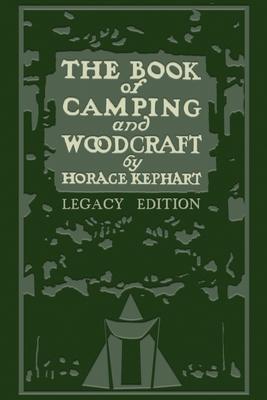 The Book Of Camping And Woodcraft (Legacy Edition): A Guidebook For Those Who Travel In The Wilderness