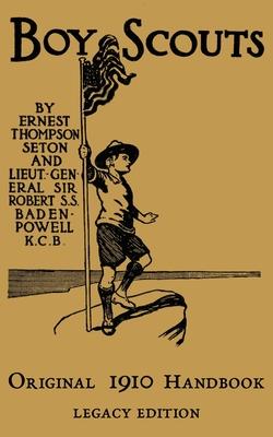 The Boy Scouts Original 1910 Handbook: The Early-Version Temporary Manual For Use During The First Year Of The Boy Scouts