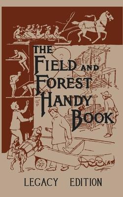 The Field And Forest Handy Book (Legacy Edition): New Ideas For Out Of Doors Subscription