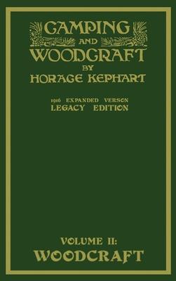 Camping And Woodcraft Volume 2 - The Expanded 1916 Version (Legacy Edition): The Deluxe Masterpiece On Outdoors Living And Wilderness Travel