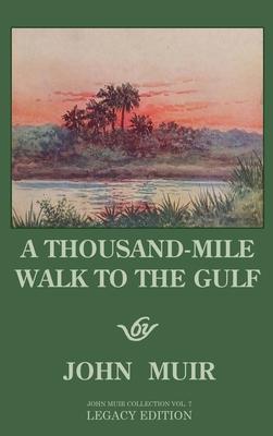 A Thousand-Mile Walk To The Gulf - Legacy Edition: A Great Hike To The Gulf Of Mexico, Florida, And The Atlantic Ocean