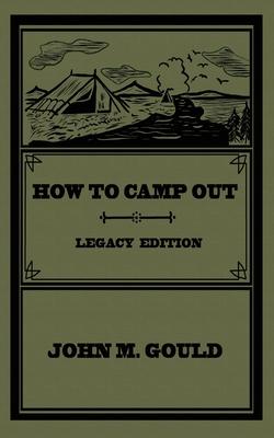 How To Camp Out (Legacy Edition): The Original Classic Handbook On Camping, Bushcraft, And Outdoors Recreation Subscription