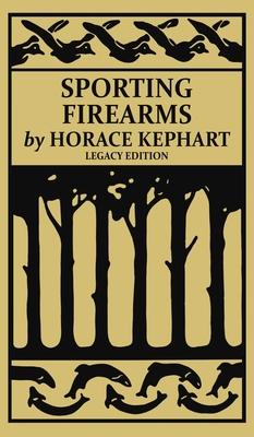 Sporting Firearms (Legacy Edition): A Classic Handbook on Hunting Tools, Marksmanship, and Essential Equipment for the Field