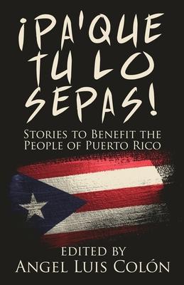 Pa'Que Tu Lo Sepas!: Stories to Benefit the People of Puerto Rico