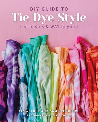 DIY Guide to Tie Dye Style: The Basics & Way Beyond