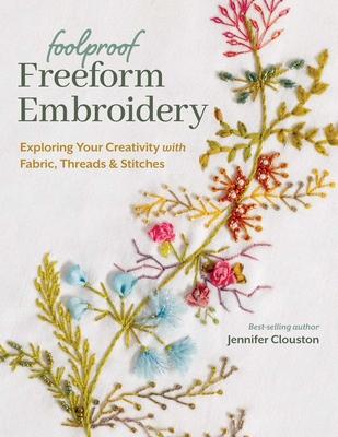 Foolproof Freeform Embroidery: Exploring Your Creativity with Fabric, Threads & Stitches Subscription