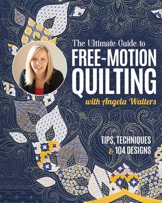 The Ultimate Guide to Free-Motion Quilting with Angela Walters: Tips, Techniques & 104 Designs Subscription