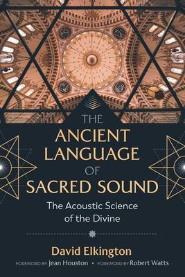 The Ancient Language of Sacred Sound: The Acoustic Science of the Divine