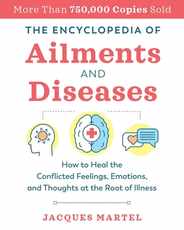 The Encyclopedia of Ailments and Diseases: How to Heal the Conflicted Feelings, Emotions, and Thoughts at the Root of Illness Subscription