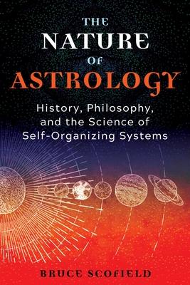 The Nature of Astrology: History, Philosophy, and the Science of Self-Organizing Systems