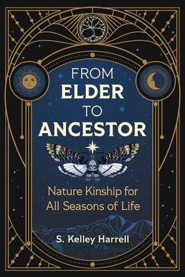 From Elder to Ancestor: Nature Kinship for All Seasons of Life