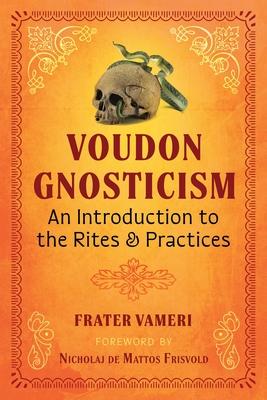 Voudon Gnosticism: An Introduction to the Rites and Practices