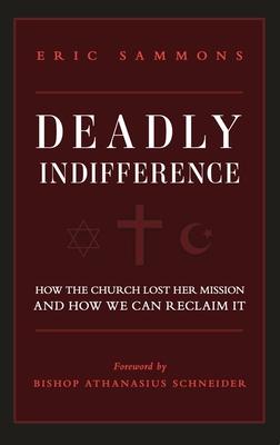 Deadly Indifference: How the Church Lost Her Mission, and How We Can Reclaim It