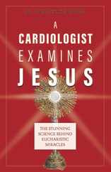 A Cardiologist Examines Jesus: The Stunning Science Behind Eucharistic Miracles Subscription
