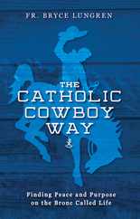 The Catholic Cowboy Way: Finding Peace and Purpose on the Bronc Called Life Subscription