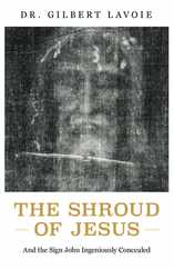 The Shroud of Jesus: And the Sign John Ingeniously Concealed Subscription