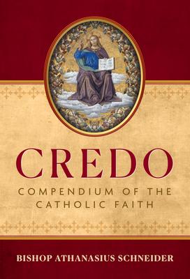 Credo: Compendium of the Catholic Faith