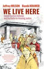 We Live Here: Detroit Eviction Defense and the Battle for Housing Justice Subscription