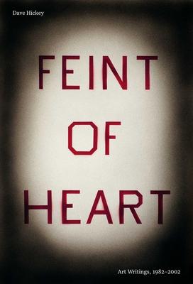 Feint of Heart: Art Writings: 1982-2002