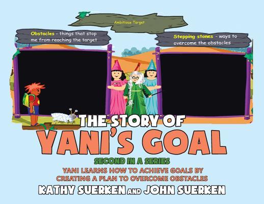 The Story of Yani's Goal: Yani Learns How To Achieve Goals By Creating A Plan To Overcome Obstacles