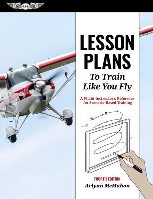 Lesson Plans to Train Like You Fly: A Flight Instructor's Reference for Scenario-Based Training