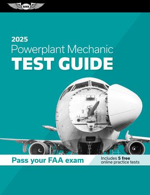 Powerplant Mechanic Test Guide 2025: Study and Prepare for Your Aviation Mechanic FAA Knowledge Exam