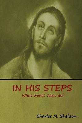 In His Steps: What would Jesus do?