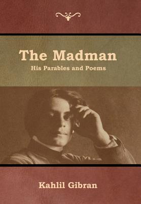 The Madman: His Parables and Poems