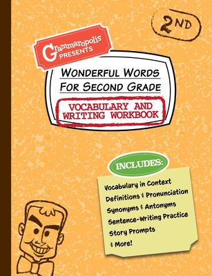 Wonderful Words for Second Grade Vocabulary and Writing Workbook: Definitions, Usage in Context, Fun Story Prompts, & More