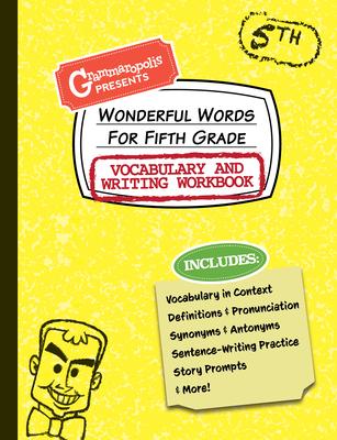 Wonderful Words for Fifth Grade Vocabulary and Writing Workbook: Definitions, Usage in Context, Fun Story Prompts, & More