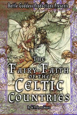 The Fairy-Faith of the Celtic Countries with Illustrations