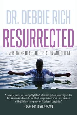 Resurrected: Overcoming Death, Destruction, and Defeat