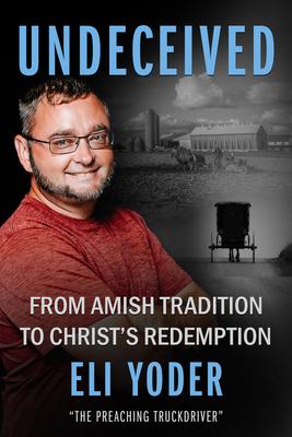 Undeceived: From Amish Tradition to Christ's Redemption