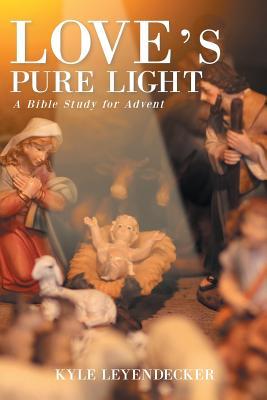 Love's Pure Light: A Bible Study for Advent