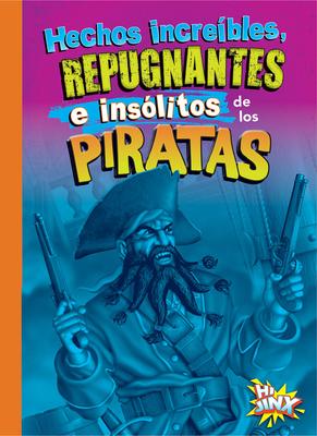 Hechos Increbles, Repugnantes E Inslitos de Los Piratas